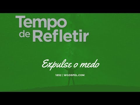 Tempo de Refletir 1852 - Expulse o medo