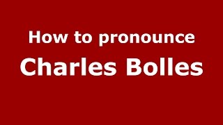 How to pronounce Charles Bolles
