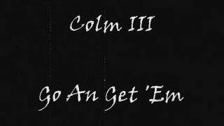 Colm III - Go An Get Em