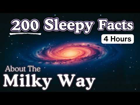 The Milky Way Galaxy — 200 Fascinating Facts For Deep Sleep & Relaxation — 4 Hours