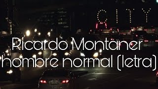 Ricardo Montaner hombre normal (letra)