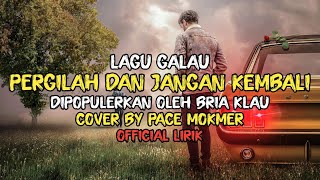 Download lagu Pergilah Dan Jangan Kembali - Bria Klau Lagu Galau Viral Cover By Pace Mokmer Lirik mp3