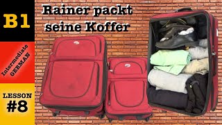 Rainer packt seine Koffer - Intermediate German with Herr Antrim Lesson #8
