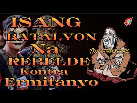 ISANG BATALYON NA REBELDE INUBOS NG ERMITANYO ( true Horror story)