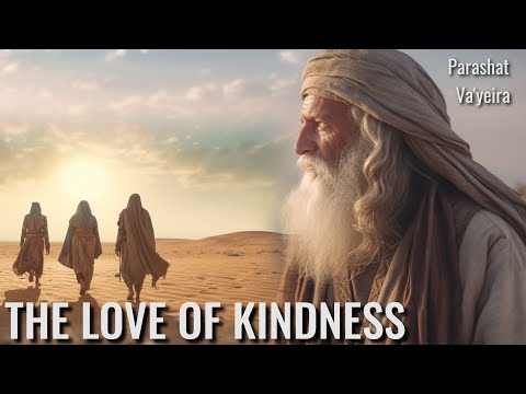 Parashat Va'yeira 5784 : The Love of Kindness