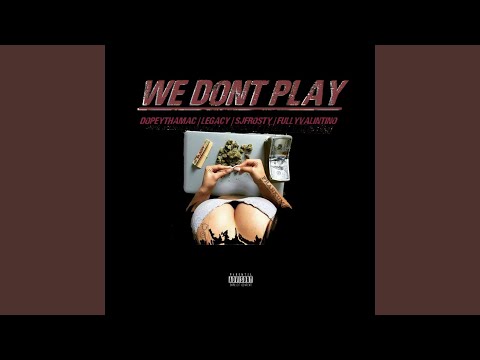 We Don't Play (feat. DopeyThaMac, Fully Valintino & SJ Frosty)
