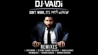 DJ Valdi  - Don't Work, It's Party Weekend (Remixes) [Official]