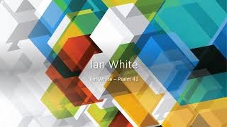 Ian White &quot;Blessed is he who cares about the weak&quot; - Psalm 41