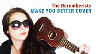 Make You Better (Acoustic) Cover - The Decemberists