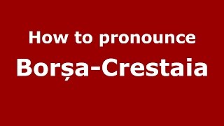 How to pronounce Borșa-Crestaia
