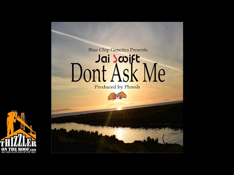 Jai Swift - Dont Ask Me (Prod. Phresh) [Thizzler.com]