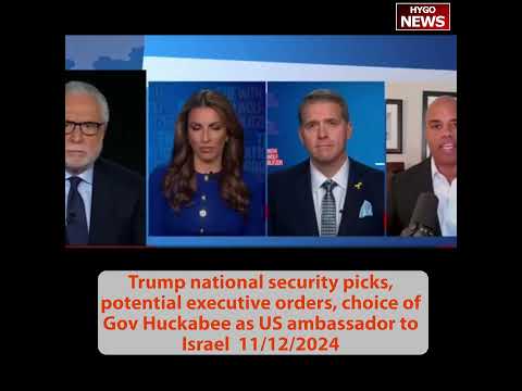 Trump national security picks, potential executive orders, Gov Huckabee as US ambassador to Israel