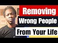 Removing The Wrong People From Your Life