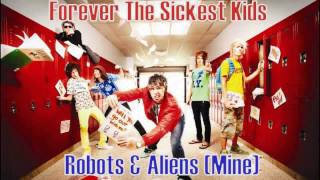 Forever The Sickest Kids - Robots &amp; Aliens (Mine) [Alternate Version]