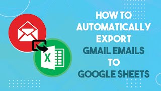 How To Automatically Export Gmail Emails To Google Sheets