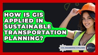 How Is GIS Applied In Sustainable Transportation Planning? - Civil Engineering Explained