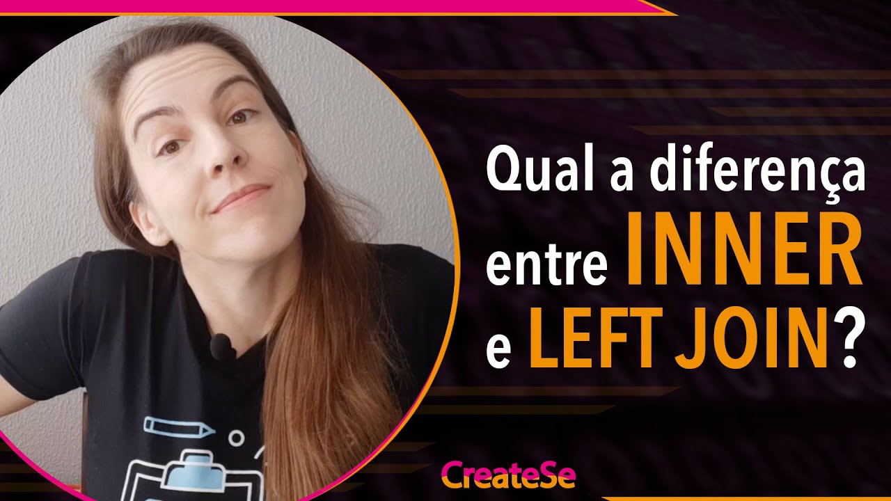 Qual a diferença entre INNER e LEFT JOIN? | CreateSe