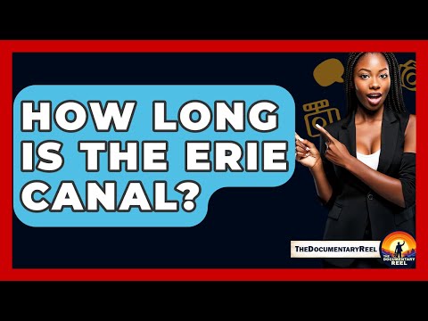 How Long Is The Erie Canal? - The Documentary Reel