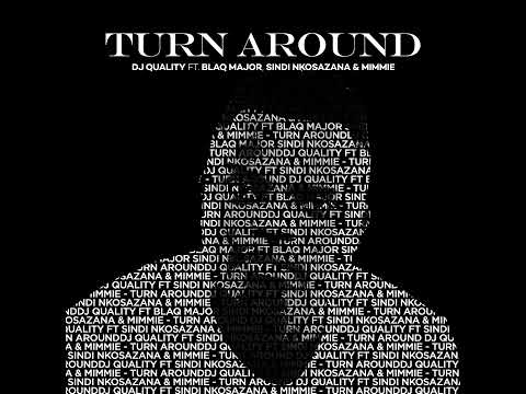 Dj Quality - Turn Around (Feat. Blaq Major, Sindi Nkosazana & Mimie) {Official Audio}
