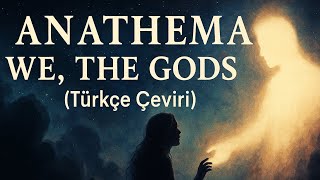 Anathema - We, The Gods (Türkçe Çeviri) ♠