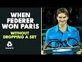 When Roger Federer Won Paris Without Dropping A Set ?