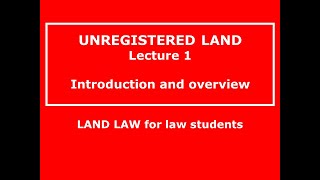 UNREGISTERED LAND for beginners - LAW STUDENTS - LAND LAW.