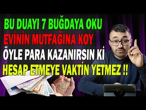 7 TANE BUĞDAYA BU DUAYI OKU VE EVİNDE SAKLA, ÖYLE BİR ZENGİN OLURSUN Kİ, AKLIN ALMAZ, MEHMET FATİH