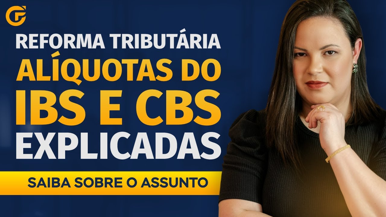 REFORMA TRIBUTÁRIA ALÍQUOTAS DO IBS E CBS EXPLICADAS | SAIBA SOBRE O ASSUNTO