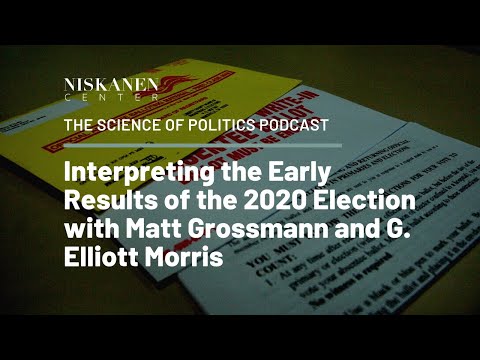 Interpreting the Early Results of the 2020 Election with Matt Grossmann and G. Elliott Morris