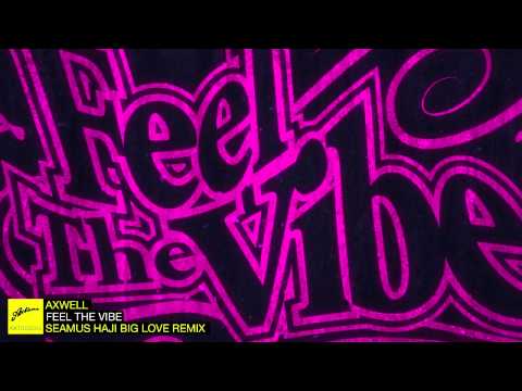 Axwell - Feel The Vibe (Seamus Haji Big Love Remix)