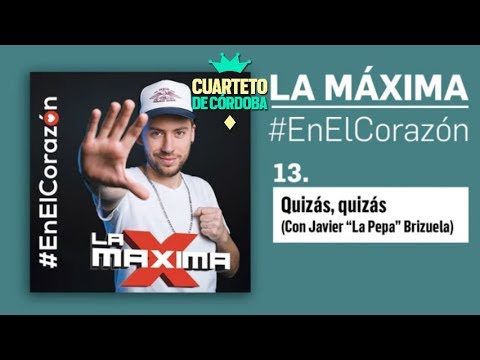 La Maxima ft Javier Brizuela - Quizas, quizas [ CUARTETO 2017 ]