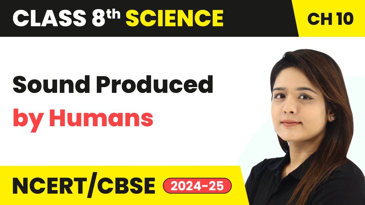 Sound Produced by Humans - Sound | Class 8 Science Chapter 10 | CBSE 2024-25