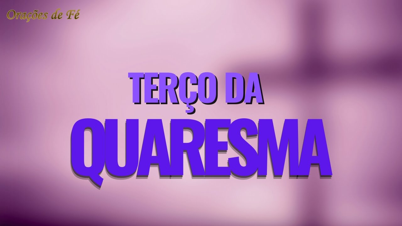 TERÇO DA QUARESMA