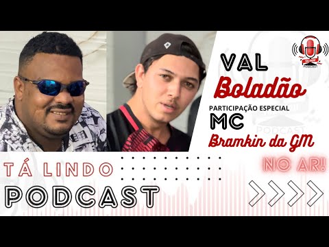 Val Boladão e Mc brankin da gm - TÁ LINDO PODCAST *Ep.15