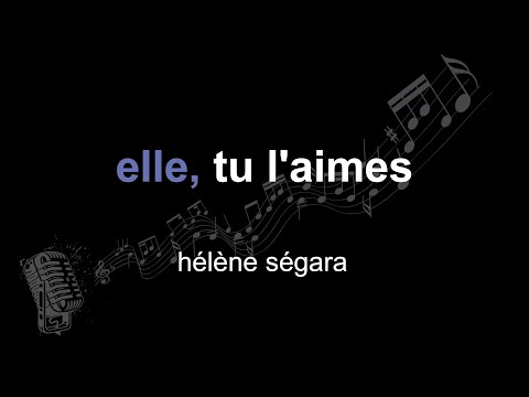 hélène ségara | elle, tu l'aimes | lyrics | paroles | letra |