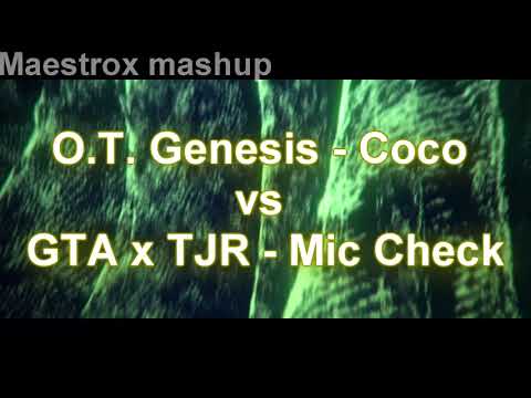 O.T. Genesis - Coco vs GTA x TJR - Mic Check ( Mashup by Maestrox )