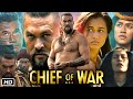 Chief Of War 2025 Full Movie Review Facts Jason Momoa Luciane Buchanan Mainei Kinimaka