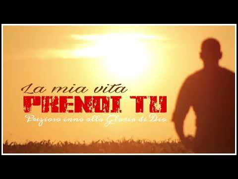 LA MIA VITA PRENDI TU (Prezioso inno alla Gloria di Dio)