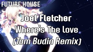 Joel Fletcher - Where's The Love (Tom Budin Remix)