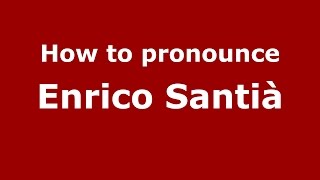 How to pronounce Enrico Santià