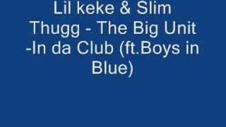 Lil Keke & Slimm thugg - The Big Unit - in Da club