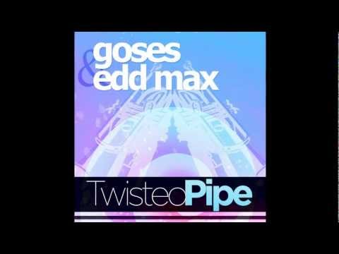 Goses & Edd Max - Twisted Pipe