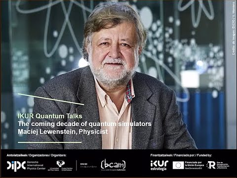 IKUR Quantum Talk by Maciej Lewenstein ICFO -  The coming decade of quantum simulators
