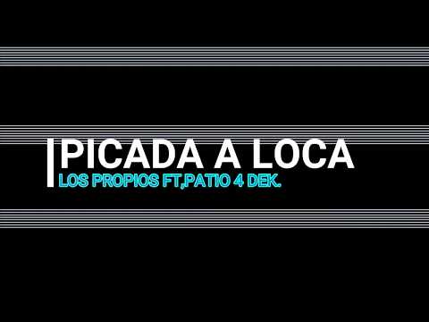 PICADA A LOCA/LOS PROPIOS FT,PATIO 4 DEK/DJ SANTRIX/