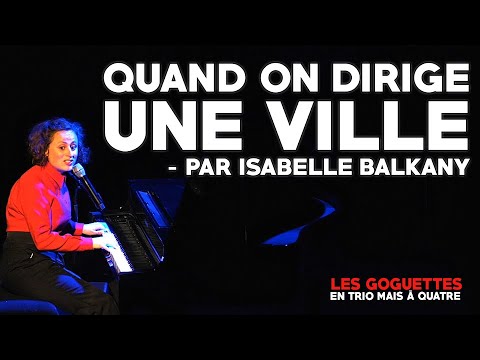 Quand on dirige une ville (par Isabelle Balkany) - Les Goguettes (en trio mais à quatre)