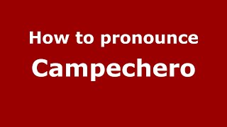 How to pronounce Campechero