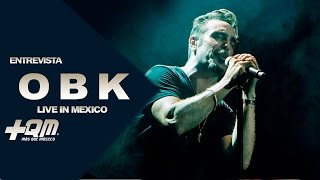 OBK , LIVE IN MEXICO  (entrevista)