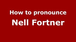 How to pronounce Nell Fortner
