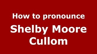 How to pronounce Shelby Moore Cullom