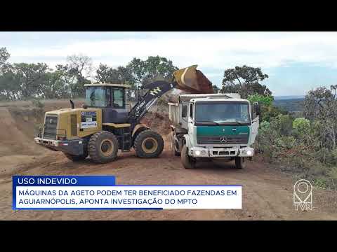 MÁQUINAS DA AGETO PODEM TER BENEFICIADO FAZENDAS EM AGUIARNÓPOLIS, APONTA INVESTIGAÇÃO DO MPTO